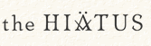 the HIATUS